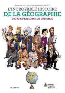 L'Incroyable histoire de la géographie. 200 ans d'exploration du monde - Simmat B. - Pitte J.-R. - Bercovici P.
