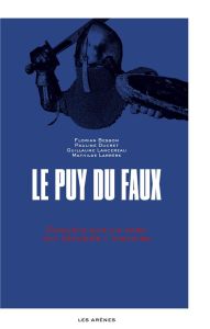 Le Puy du Faux. Enquête sur un parc qui déforme l'histoire - Besson Florian - Ducret Pauline - Lancereau Guilla