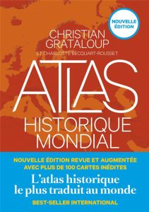 Atlas historique mondial. Edition revue et augmentée - Grataloup Christian - Becquart-Rousset Charlotte -
