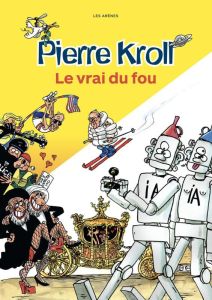 Le Vrai du fou - Kroll Pierre