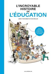 L'incroyable histoire de l'éducation - Seguy Jean-Yves - Rollin Eva