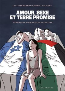 Amour, sexe et Terre promise. Reportage en Israël et Palestine - Parent-Rachdi Salomé - Deloupy