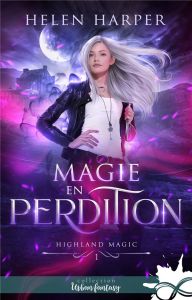 Highland Magic Tome 1 : Magie en perdition - Harper Helen