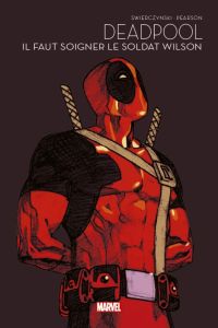 Marvel - Les grandes sagas Tome 8 : Deadpool - Il faut soigner le soldat Wilson - Swierczynski Duane - Pearson Jason - Mounts Paul -