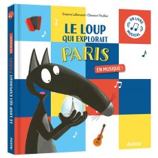 Le loup qui explorait Paris en musique ! - Thuillier Eléonore - Lallemand Orianne