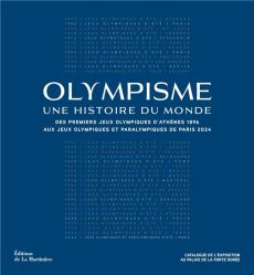 Olympisme, une histoire du monde. Des premiers Jeux Olympiques d'Athènes 1896 aux Jeux Olympiques e - Blanchard Pascal