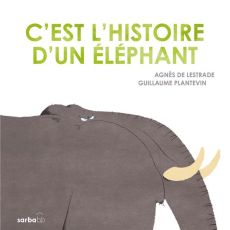 C'est l'histoire d'un éléphant - Lestrade Agnès de - Plantevin Guillaume