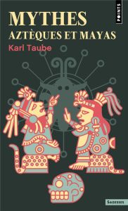 Mythes aztèques et mayas - Taube Karl - Cler Christian