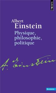 Physique, philosophie, politique - Einstein Albert - Balibar Françoise