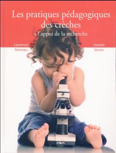 Les pratiques pédagogiques des crèches à l'appui de la recherche - Rameau Laurence - Serres Josette