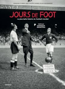 Jours de foot. La plus belle histoire du football mondial - Laget Françoise - Laget Serge - Cazaban Philippe -