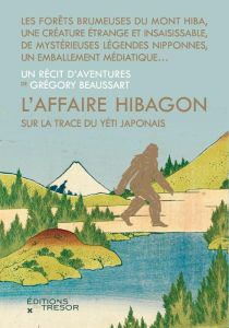 L'affaire Hibagon. Sur la trace du Yéti japonais - Beaussart Gregory