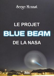 Le projet Blue Beam de la Nasa - Monast Serge
