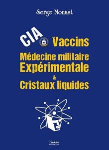 CIA, vaccins, médecine militaire expérimentale & cristaux liquides - Monast Serge