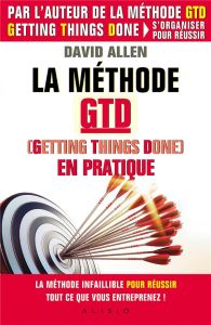 La méthode GTD (Getting Things Done) en pratique - Allen David - Edéry Michel