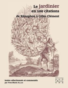Le jardinier en 100 citations. De Xénophon à Gilles Clément - Allain Yves-Marie