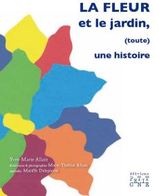 LA FLEUR ET LE JARDIN, (TOUTE) UNE HISTOIRE - ALLAIN YVES-MARIE