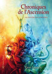 Chroniques de l'Ascension. Tome 1, Les mystères de Karûkera - Lipnick Yann