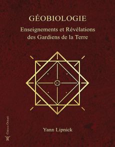 Géobiologie. Enseignements et révélations des gardiens de la Terre - Lipnick Yann