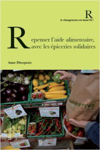 Repenser l'aide alimentaire, avec les épiceries solidaires - Dhoquois Anne - Delevoye Jean-Paul