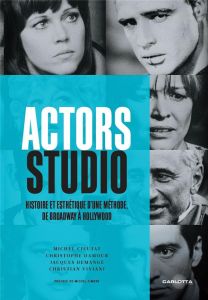 Actors Studio. Histoire et esthétique d'une méthode, de Broadway à Hollywood - Cieutat Michel - Damour Christophe - Demange Jacqu
