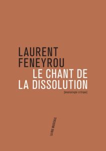 Le chant de la dissolution. Tragédies lyriques (1945-1985) - Feneyrou Laurent
