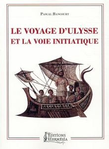 Le voyage d'Ulysse et la voie initiatique - Bancourt Pascal