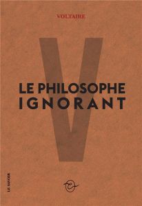 Le philosophe ignorant - VOLTAIRE