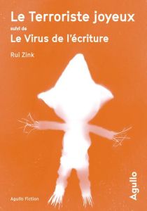 Le Terroriste joyeux suivi de Le Virus de l'écriture - Zink Rui - Muchnik Maïra
