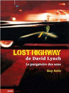 Lost Highway de David Lynch. Le purgatoire des sens - Astic Guy