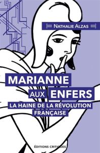 Marianne aux Enfers, la haine de la Révolution française - Alzas Nathalie