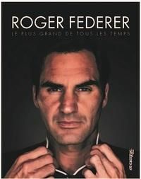 Roger Federer. Le plus grand de tous les temps - Abgrall Fabrice - Thomazeau François