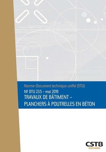 Emprunter NF DTU 23.5 Mai 2019 Travaux de bâtiment - Plancher à poutrelles en béton livre