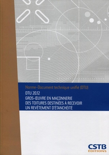 Emprunter NF DTU 20.12 Gros oeuvre en maçonnerie des toitures destinées à recevoir un revêtement d'étanchéité. livre