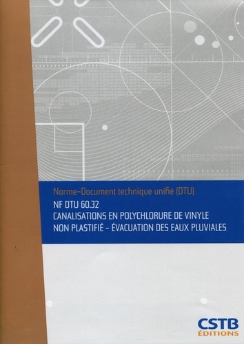 Emprunter NF DTU 60.32 Canalisations en polychlorure de vinyle non plastifié - Evacuation des eaux pluviales. livre