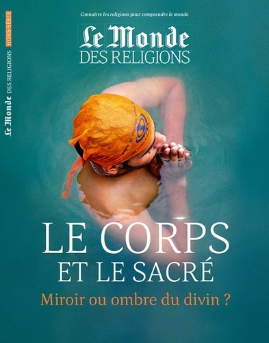 Emprunter Le Monde des religions Hors-série N°30 : Le corps et le sacré. Miroir ou ombre du divin ? livre