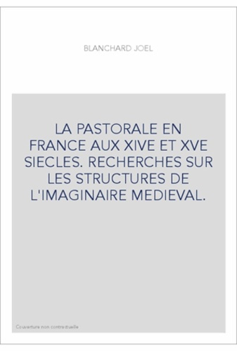Emprunter LA PASTORALE EN FRANCE AUX XIVE ET XVE SIECLES. RECHERCHES SUR LES STRUCTURES DE L'IMAGINAIRE MEDIE livre