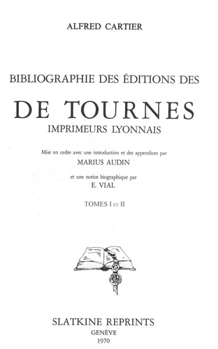 Emprunter BIBLIOGRAPHIE DES EDITIONS DES DE TOURNES, IMPRIMEURS LYONNAIS. MISE EN ORDRE AVEC UNE INTRODUCTION livre