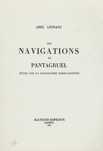 Emprunter LES NAVIGATIONS DE PANTAGRUEL. ETUDE SUR LA GEOGRAPHIE RABELAISIENNE. (1905). livre