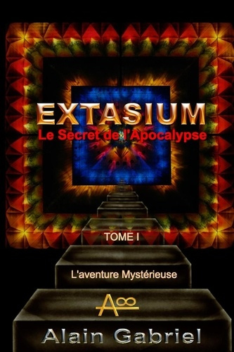 Emprunter Le Secret de l'Apocalypse - Extasium - Tome I - L'Aventure Mystérieuse (Couleur) livre