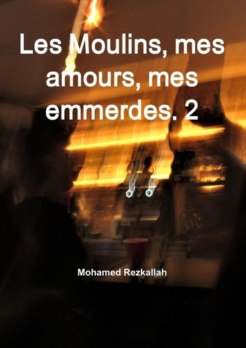 Emprunter Les Moulins, mes amours, mes emmerdes. 2 livre
