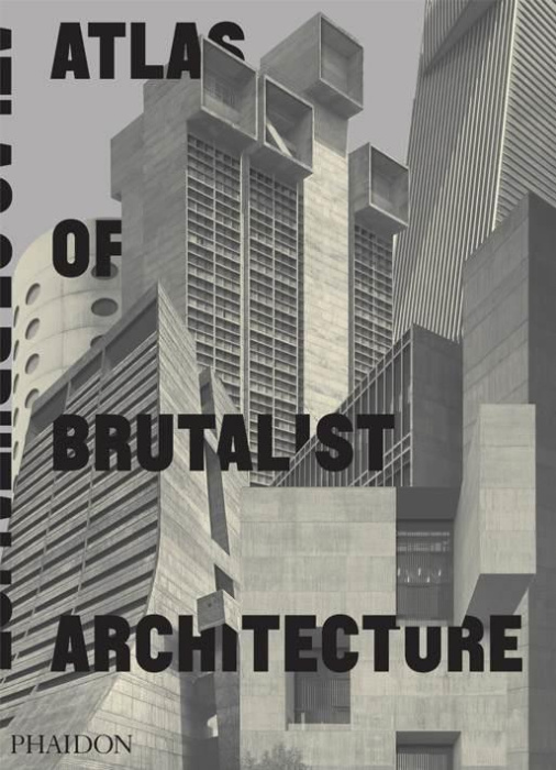 Emprunter ATLAS OF BRUTALIST ARCHITECTURE livre