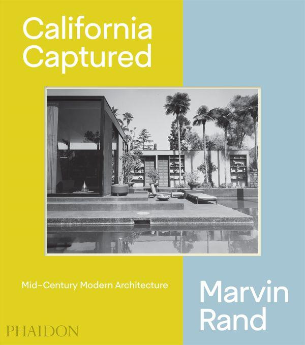 Emprunter CALIFORNIA CAPTURED - MID CENTURY MODERN ARCHITECTURE MARVIN RAND livre