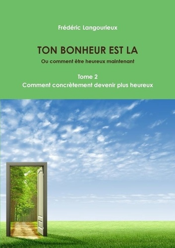 Emprunter TON BONHEUR EST LA Tome 2 : Comment concrètement devenir plus heureux livre
