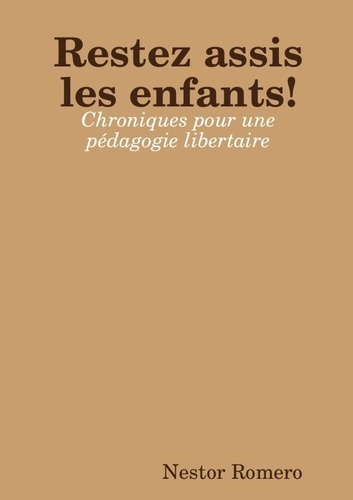 Emprunter Restez assis les enfants ! Chroniques pour une pédagogie libertaire livre