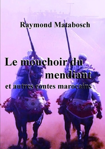 Emprunter Le mouchoir du mendiant et autres contes marocains livre