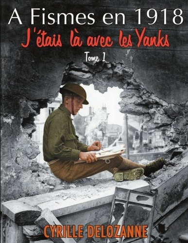Emprunter A Fismes en 1918, j'étais là avec les Yanks : Tome 1 livre