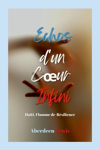 Emprunter Échos d'un Coeur Infini. HAITI, FLAMME DE RÉSILIENCE livre