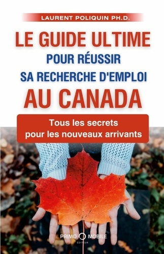 Emprunter Le guide ultime pour réussir sa recherche d'emploi au Canada. Tous les secrets pour les nouveaux arr livre