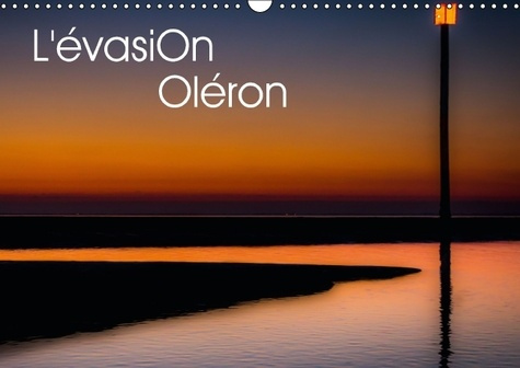 Emprunter L'évasion Oléron. L'île d'Oléron intime et reposante. Calendrier mural A3 horizontal 2016 livre